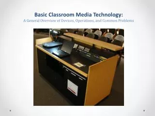 Basic Classroom Media Technology: A General Overview of Devices, Operations, and Common Problems