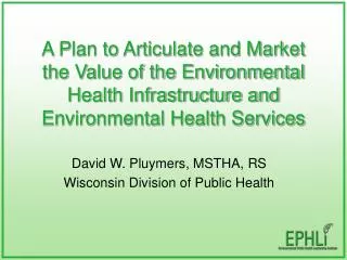 A Plan to Articulate and Market the Value of the Environmental Health Infrastructure and Environmental Health Services