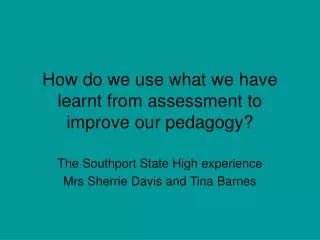 How do we use what we have learnt from assessment to improve our pedagogy?