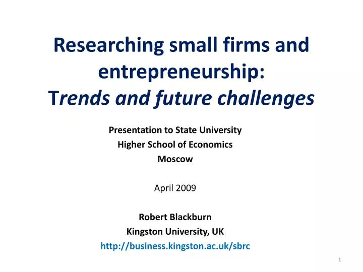 researching small firms and entrepreneurship t rends and future challenges