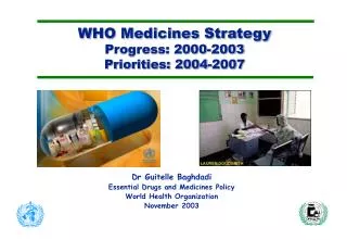 WHO Medicines Strategy Progress: 2000-2003 Priorities: 2004-2007