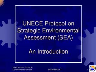 UNECE Protocol on Strategic Environmental Assessment (SEA) An Introduction