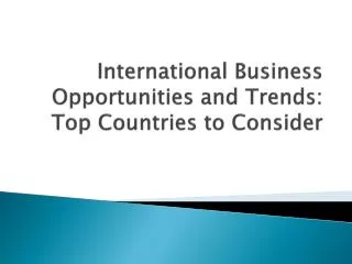 International Business Opportunities and Trends: Top Countries to Consider