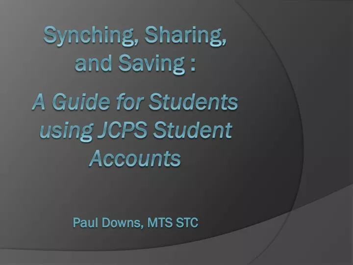 synching sharing and saving a guide for students using jcps student accounts paul downs mts stc