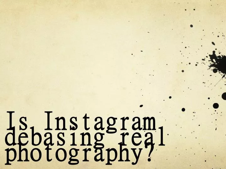 is instagram debasing real photography