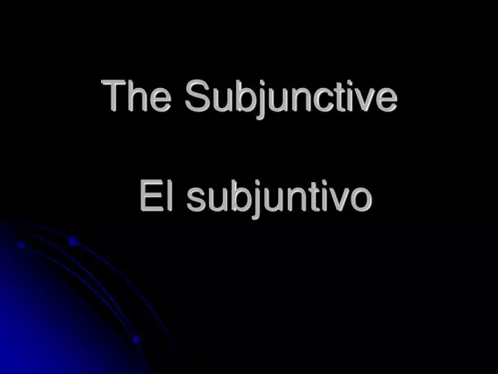 the subjunctive el subjuntivo