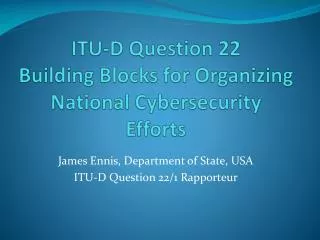 ITU-D Question 22 Building Blocks for Organizing National Cybersecurity Efforts