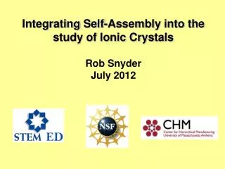 Integrating Self-Assembly into the study of Ionic Crystals Rob Snyder July 2012