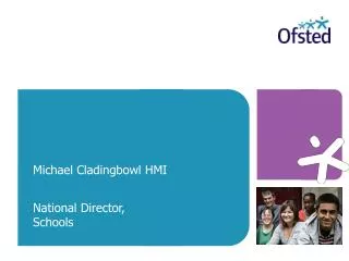 Michael Cladingbowl HMI National Director, Schools