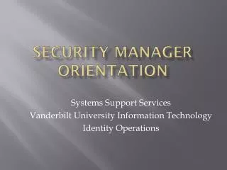 Security Manager Orientation