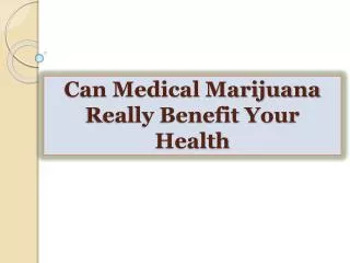 Can Medical Marijuana Really Benefit Your Health