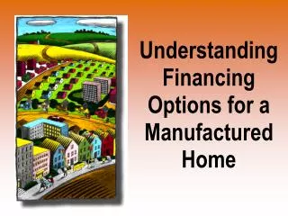 Understanding Financing Options for a Manufactured Home