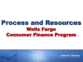 Process and Resources Wells Fargo Consumer Finance Program