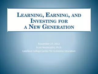 November 27, 2012 Scott Niederjohn, Ph.D. Lakeland College Center for Economic Education