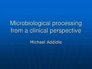 Microbiological processing from a clinical perspective