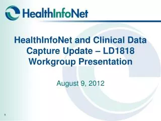 HealthInfoNet and Clinical Data Capture Update – LD1818 Workgroup Presentation