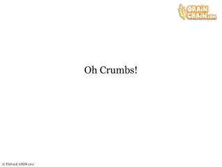 Oh Crumbs!