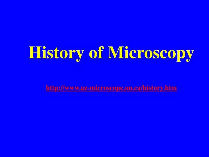 history of microscopy http www az microscope on ca history htm