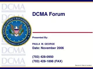 DCMA Forum Presented By: PAULA M. GEORGE Date: November 2006 (703) 428-0950 (703) 428-1898 (FAX)