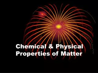 Chemical &amp; Physical Properties of Matter