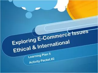Exploring E-Commerce Issues Ethical &amp; International