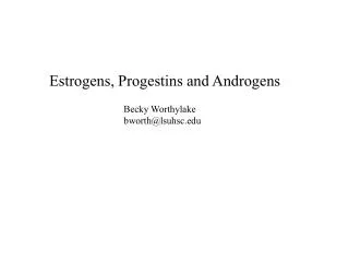 Estrogens, Progestins and Androgens