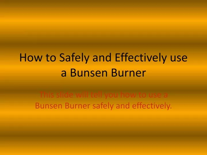 how to safely and effectively use a bunsen burner