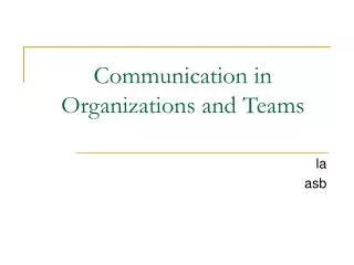 Communication in Organizations and Teams