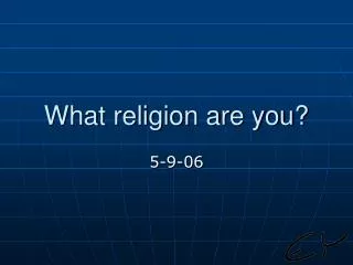 What religion are you?