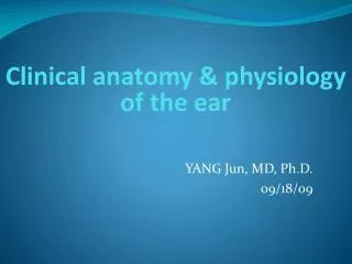 Clinical anatomy &amp; physiology of the ear