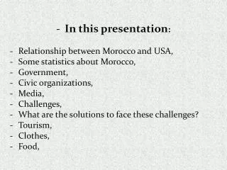 In this presentation : Relationship between Morocco and USA, Some statistics about Morocco,