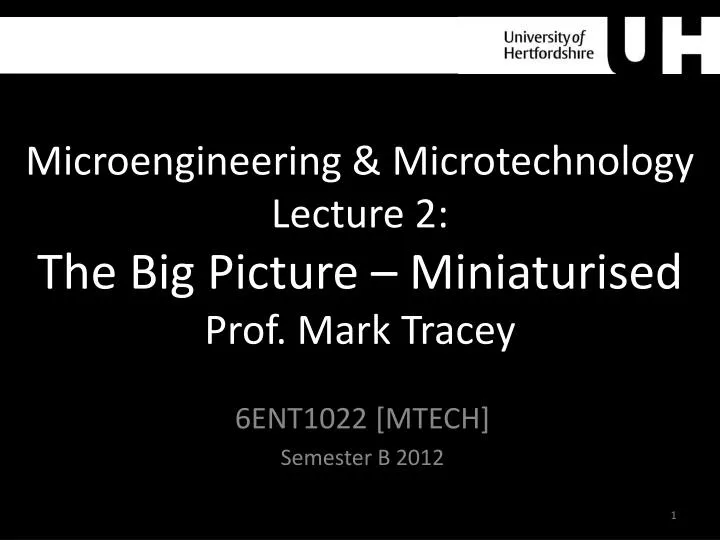microengineering microtechnology lecture 2 the big picture miniaturised prof mark tracey