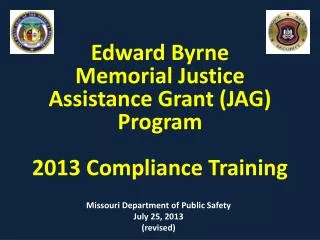 Edward Byrne Memorial Justice Assistance Grant (JAG) Program 2013 Compliance Training