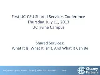 First UC-CSU Shared Services Conference Thursday , July 11, 2013 UC Irvine Campus