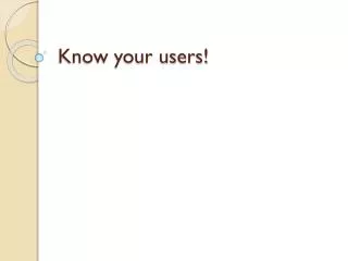Know your users!