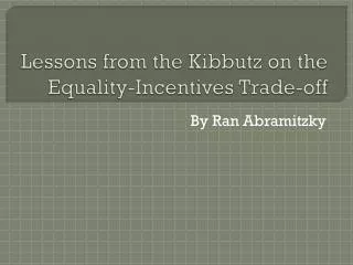 Lessons from the Kibbutz on the Equality-Incentives Trade-off