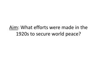 Aim : What efforts were made in the 1920s to secure world peace?