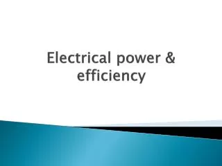 Electrical power &amp; efficiency
