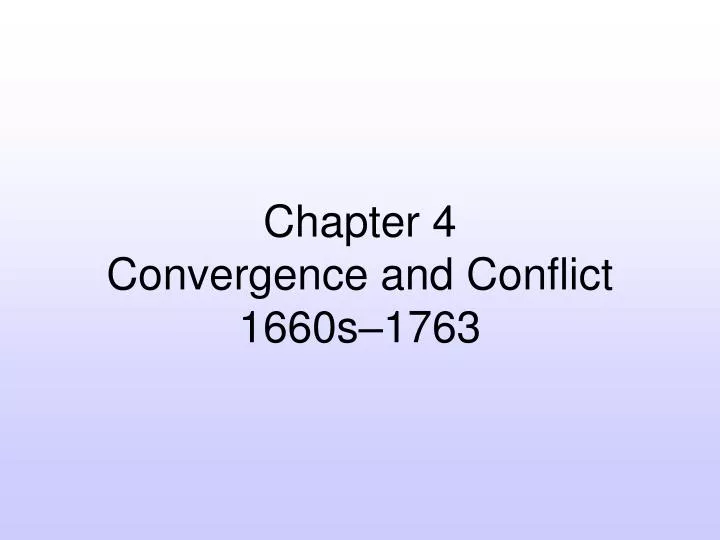 chapter 4 convergence and conflict 1660s 1763