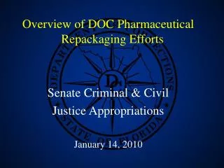 Overview of DOC Pharmaceutical Repackaging Efforts Senate Criminal &amp; Civil Justice Appropriations