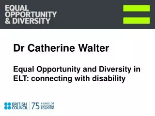 Dr Catherine Walter Equal Opportunity and Diversity in ELT: connecting with disability