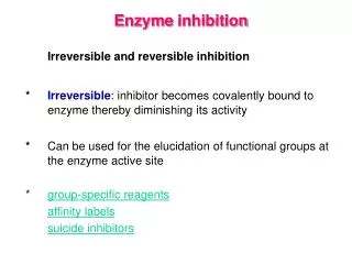E nzyme inhibition Irreversible and reversible inhibition