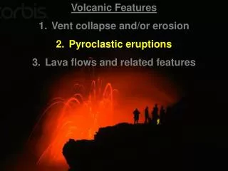 Volcanic Features Vent collapse and/or erosion Pyroclastic eruptions