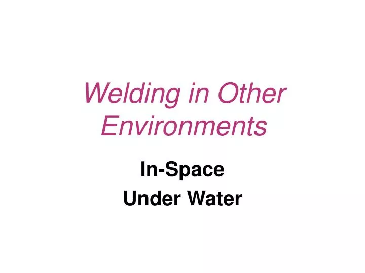 welding in other environments