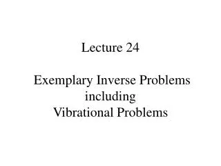 Lecture 24 Exemplary Inverse Problems including Vibrational Problems