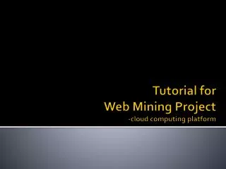 Tutorial for Web Mining Project -cloud computing platform