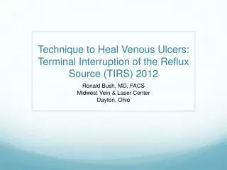 Technique to Heal Venous Ulcers: Terminal Interruption of the Reflux Source (TIRS ) 2012