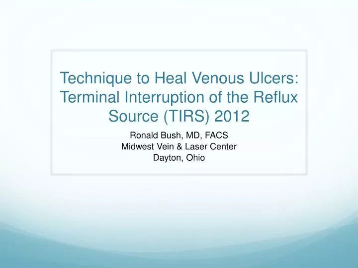 technique to heal venous ulcers terminal interruption of the reflux source tirs 2012