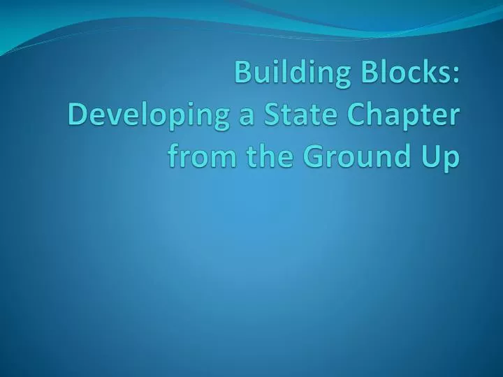 building blocks developing a state chapter from the ground up