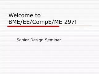 Welcome to BME/EE/CompE/ME 297!
